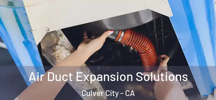 Air Duct Expansion Solutions Culver City - CA