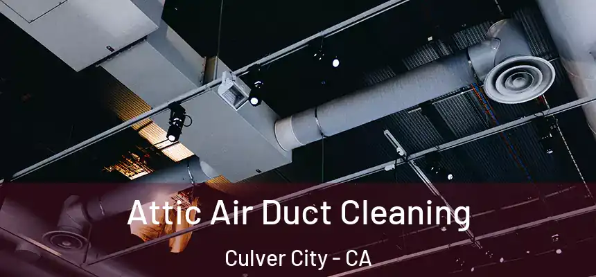  Attic Air Duct Cleaning Culver City - CA