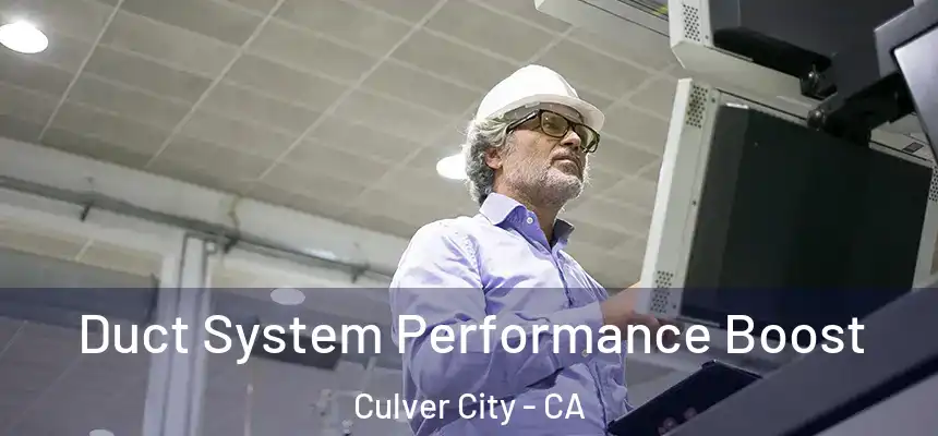 Duct System Performance Boost Culver City - CA
