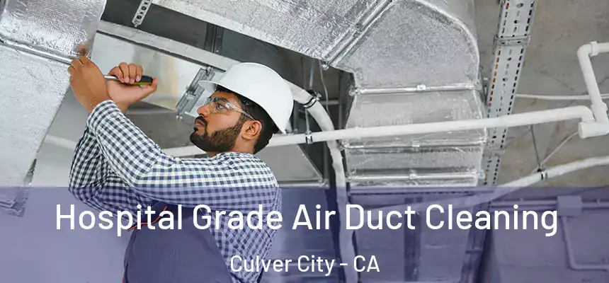 Hospital Grade Air Duct Cleaning Culver City - CA