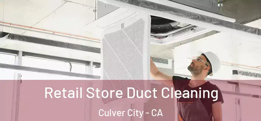 Retail Store Duct Cleaning Culver City - CA