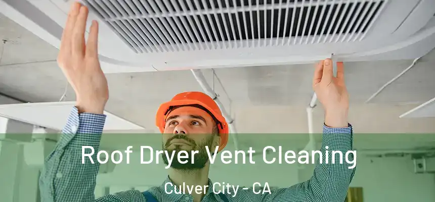 Roof Dryer Vent Cleaning Culver City - CA