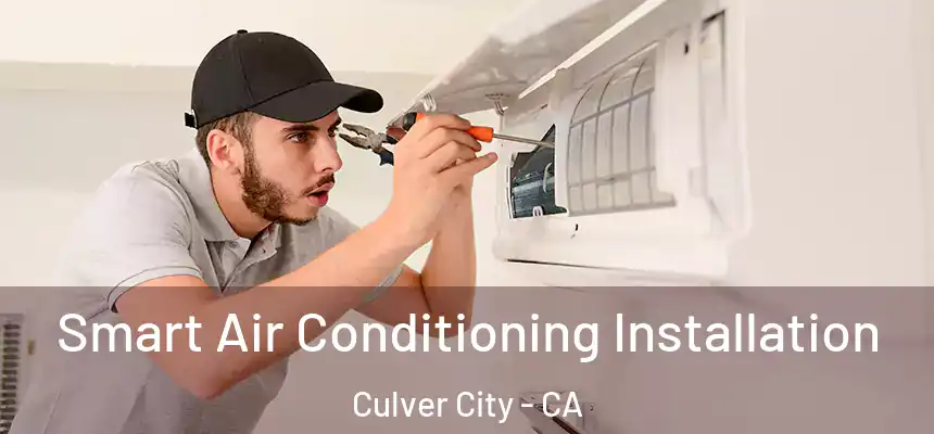 Smart Air Conditioning Installation Culver City - CA