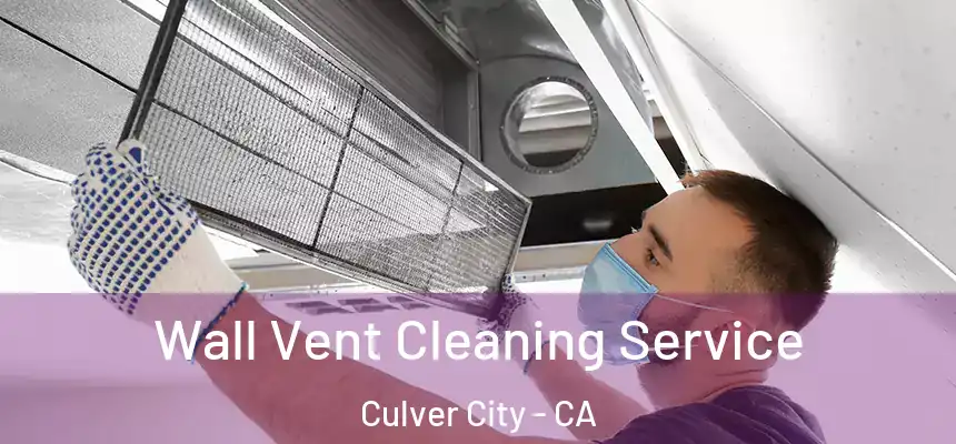 Wall Vent Cleaning Service Culver City - CA